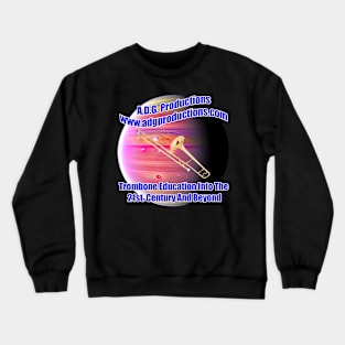 A.D.G. Productions Trombone Education Into The 21st. Century And Beyond Crewneck Sweatshirt